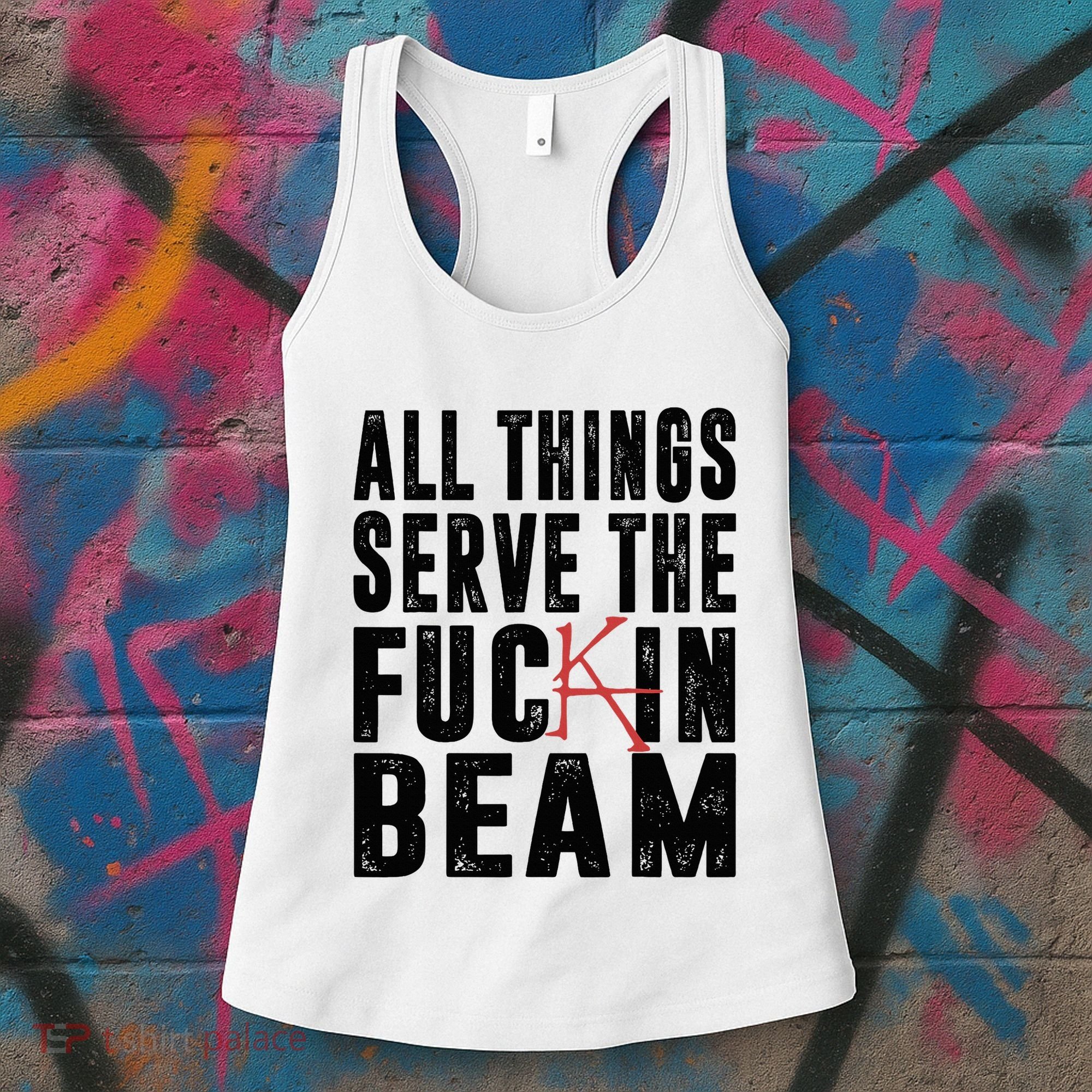 All Things Serve The Fuckin Beam Women's Tank Top