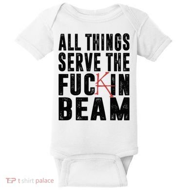 All Things Serve The Fuckin Beam Baby Bodysuit