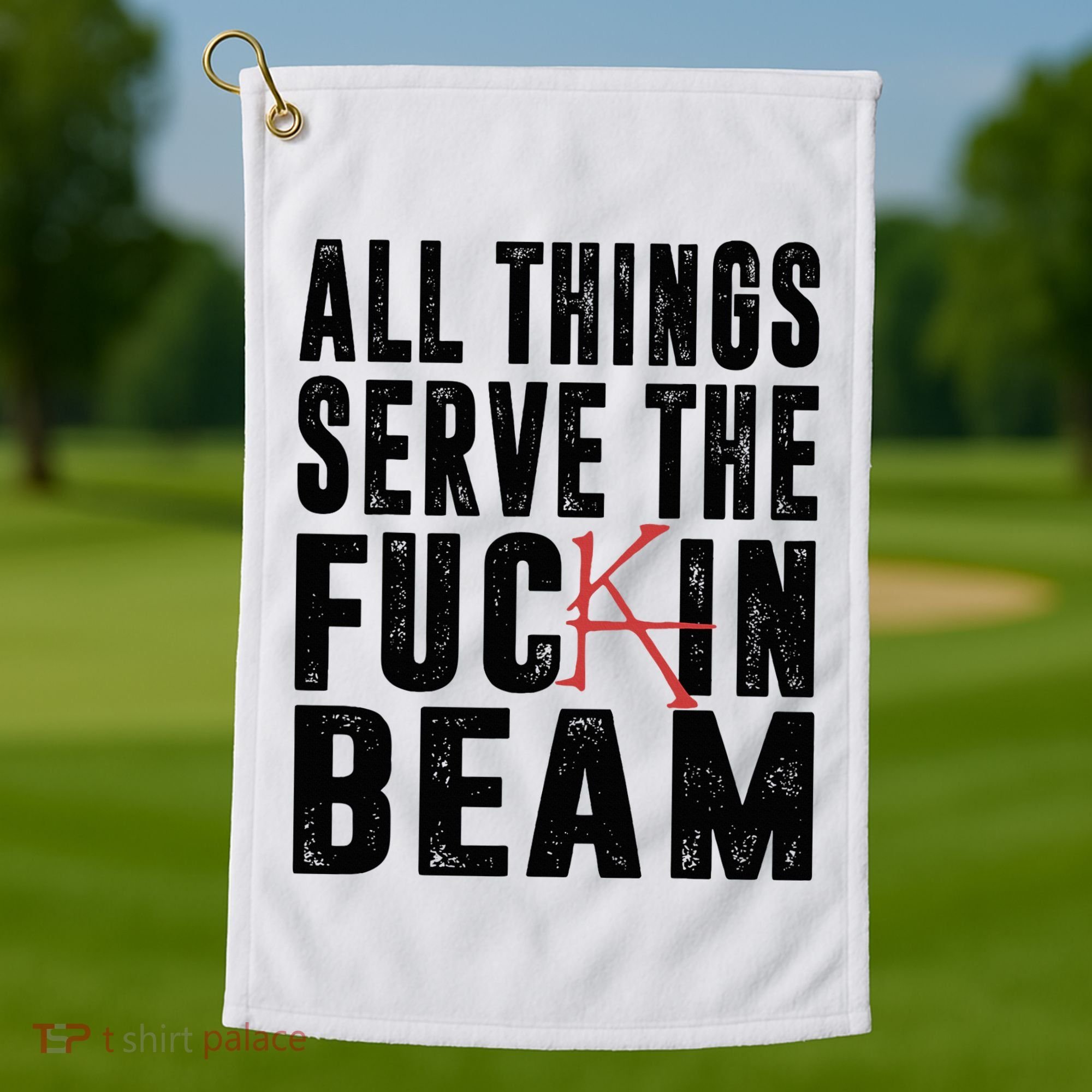All Things Serve The Fuckin Beam Golf Towel