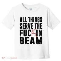 All Things Serve The Fuckin Beam Toddler T-Shirt thumb 0