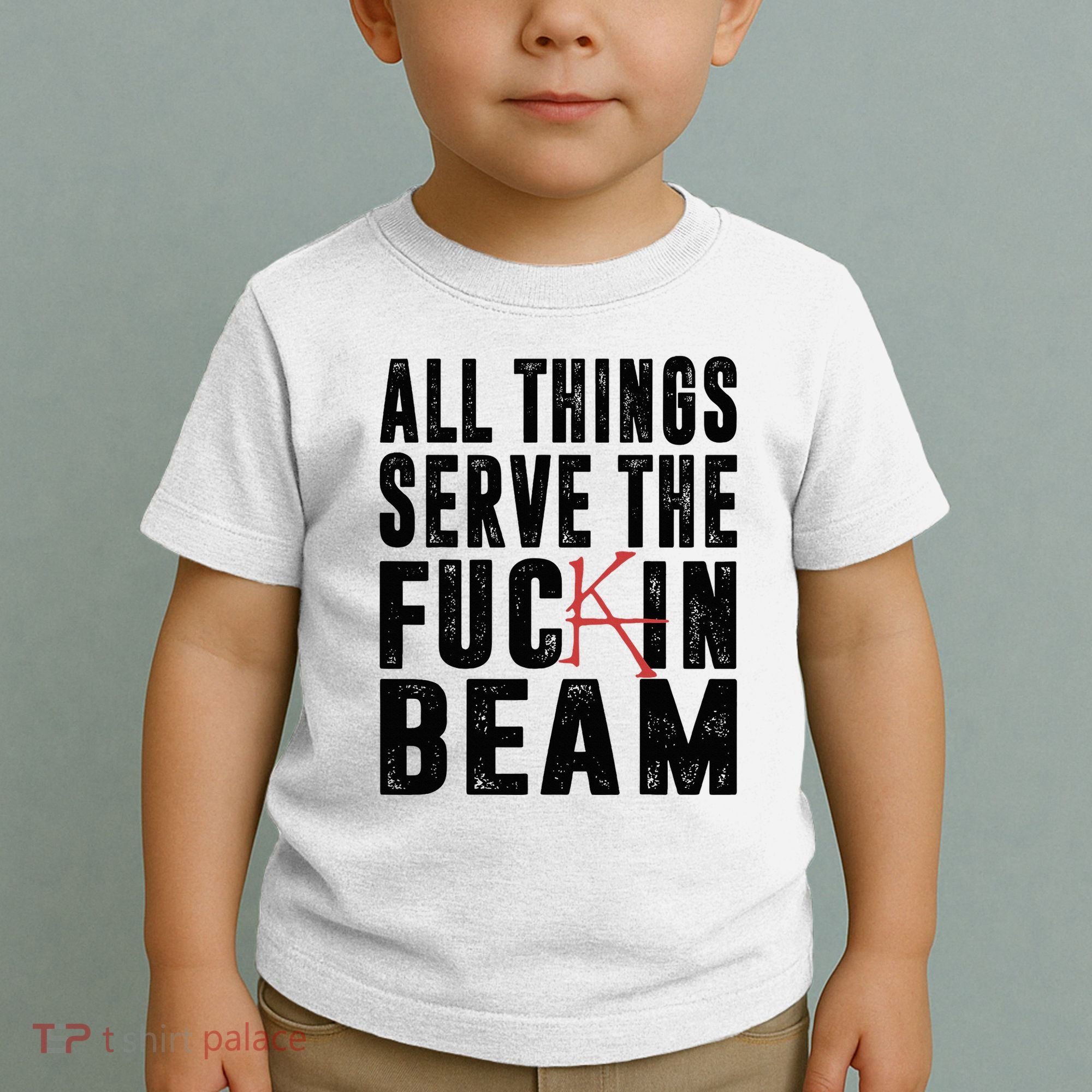 All Things Serve The Fuckin Beam Toddler T-Shirt