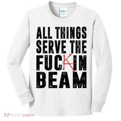 All Things Serve The Fuckin Beam Kids Long Sleeve Shirt