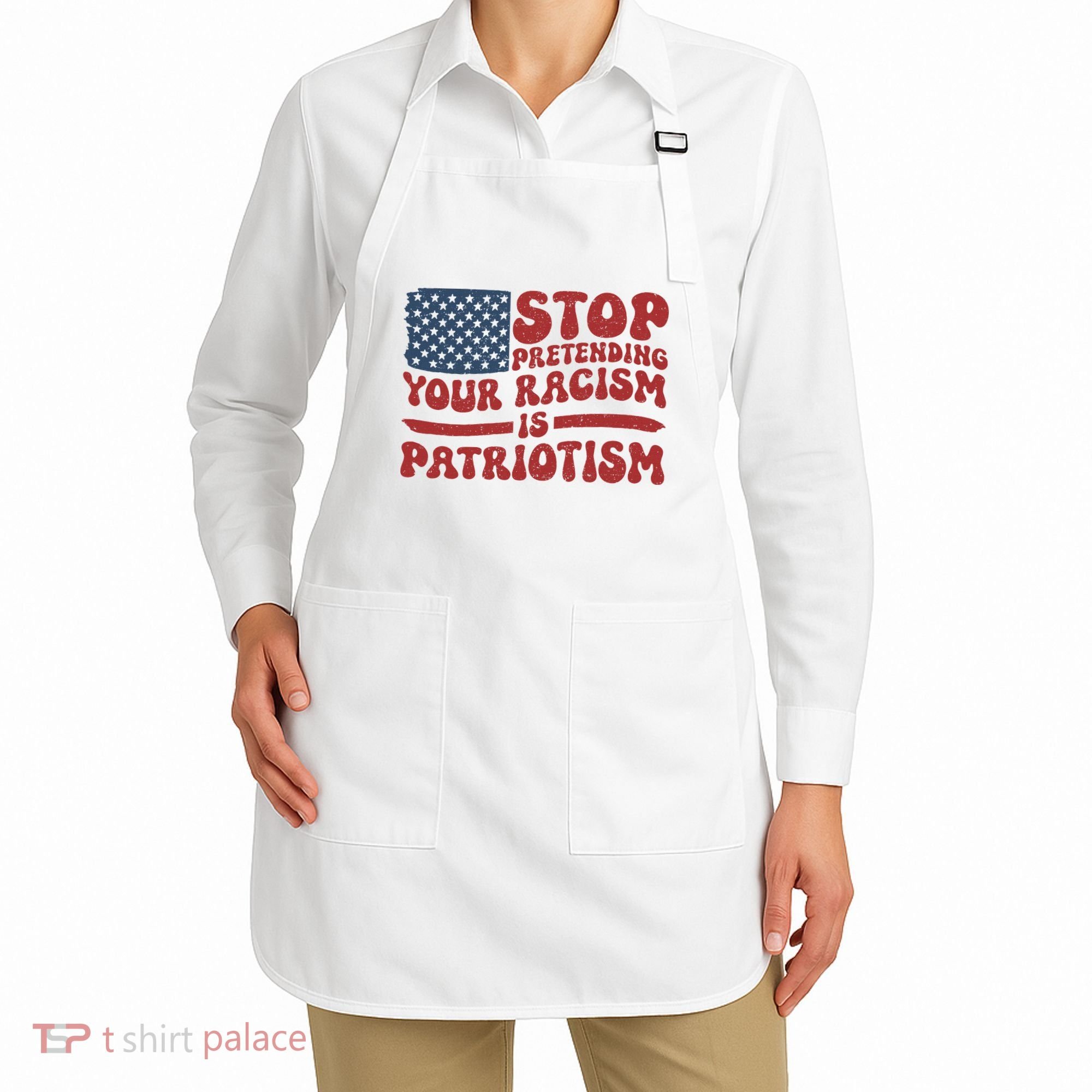 Anti Trump Stop Pretending Your Racism Is Patriotism Apron