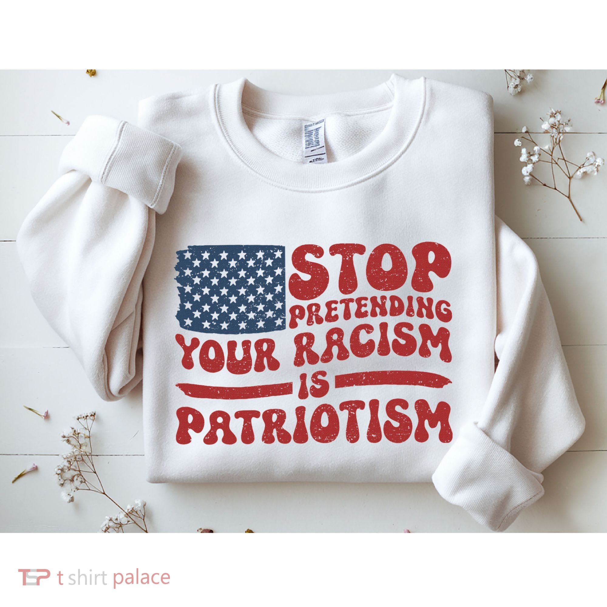 Anti Trump Stop Pretending Your Racism Is Patriotism Sweatshirt