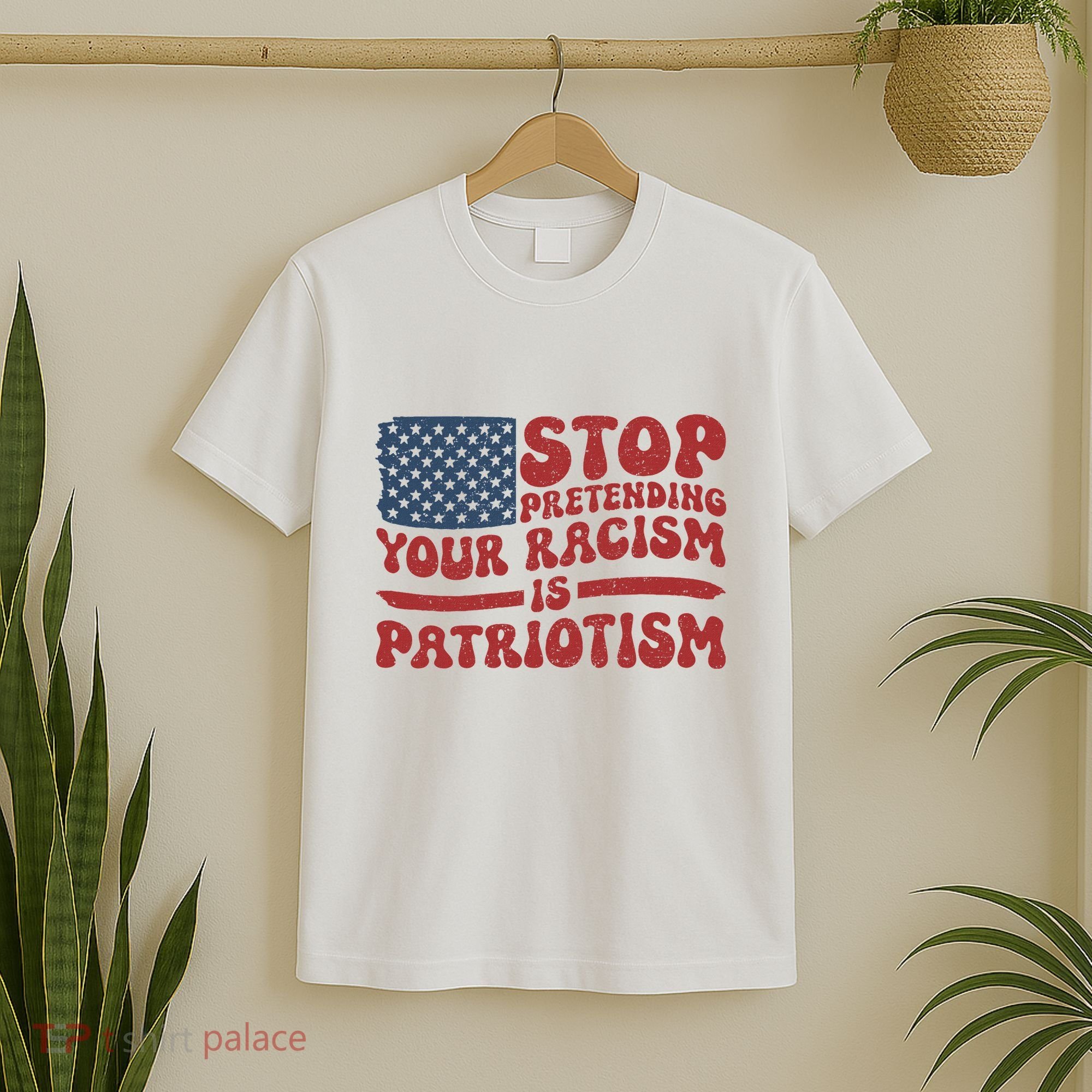 Anti Trump Stop Pretending Your Racism Is Patriotism T-Shirt