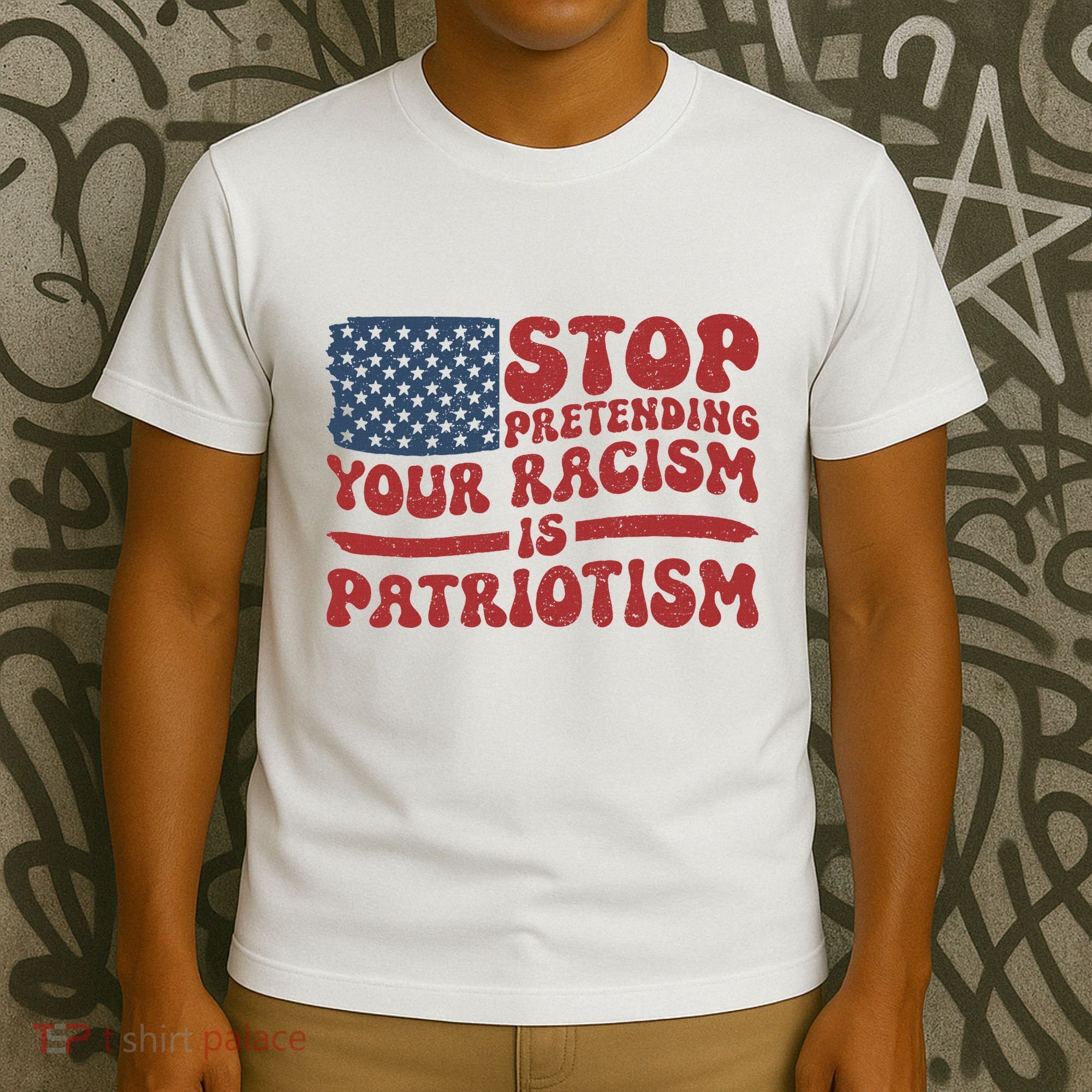 Anti Trump Stop Pretending Your Racism Is Patriotism T-Shirt