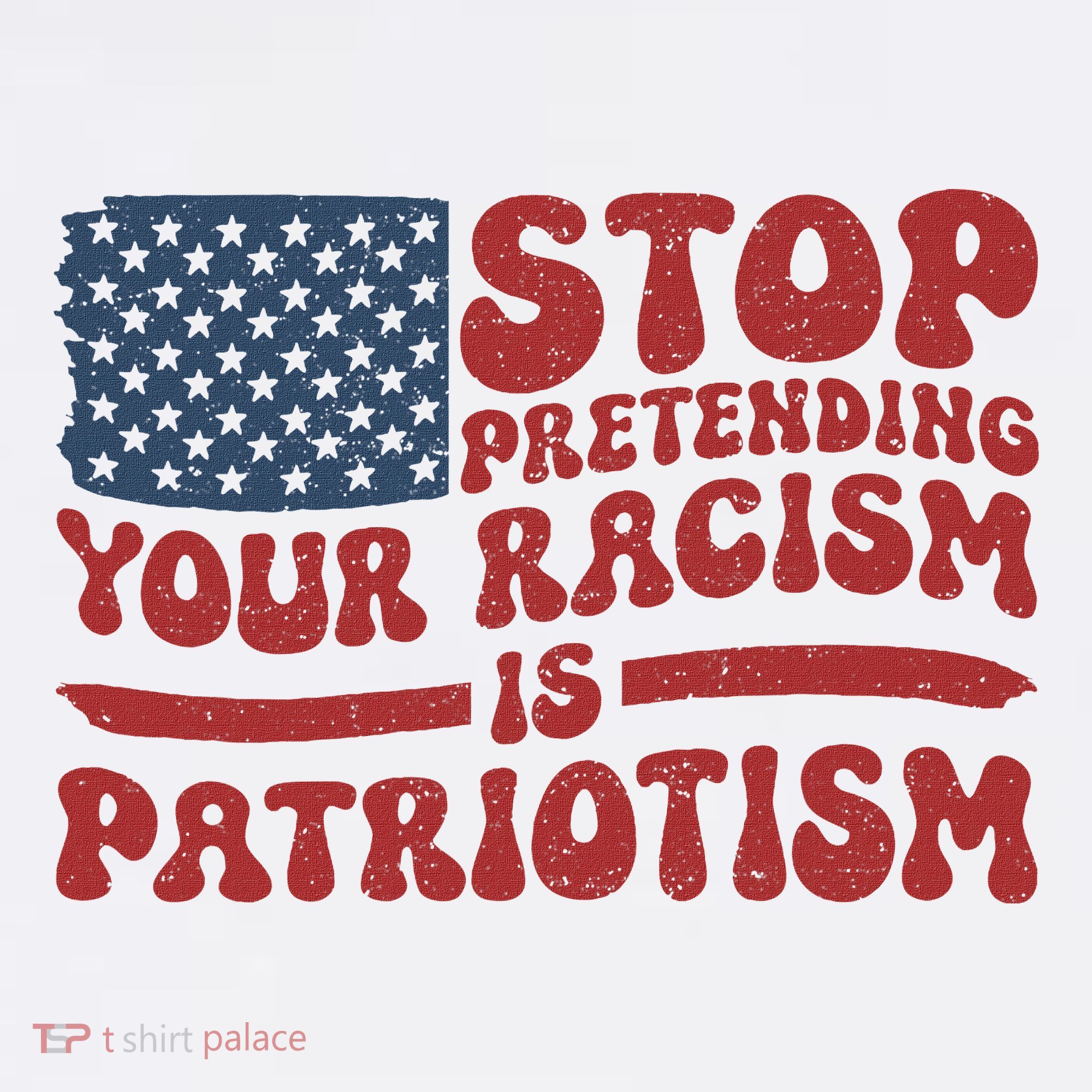 Anti Trump Stop Pretending Your Racism Is Patriotism T-Shirt