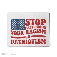 Anti Trump Stop Pretending Your Racism Is Patriotism Mousepad thumb 0