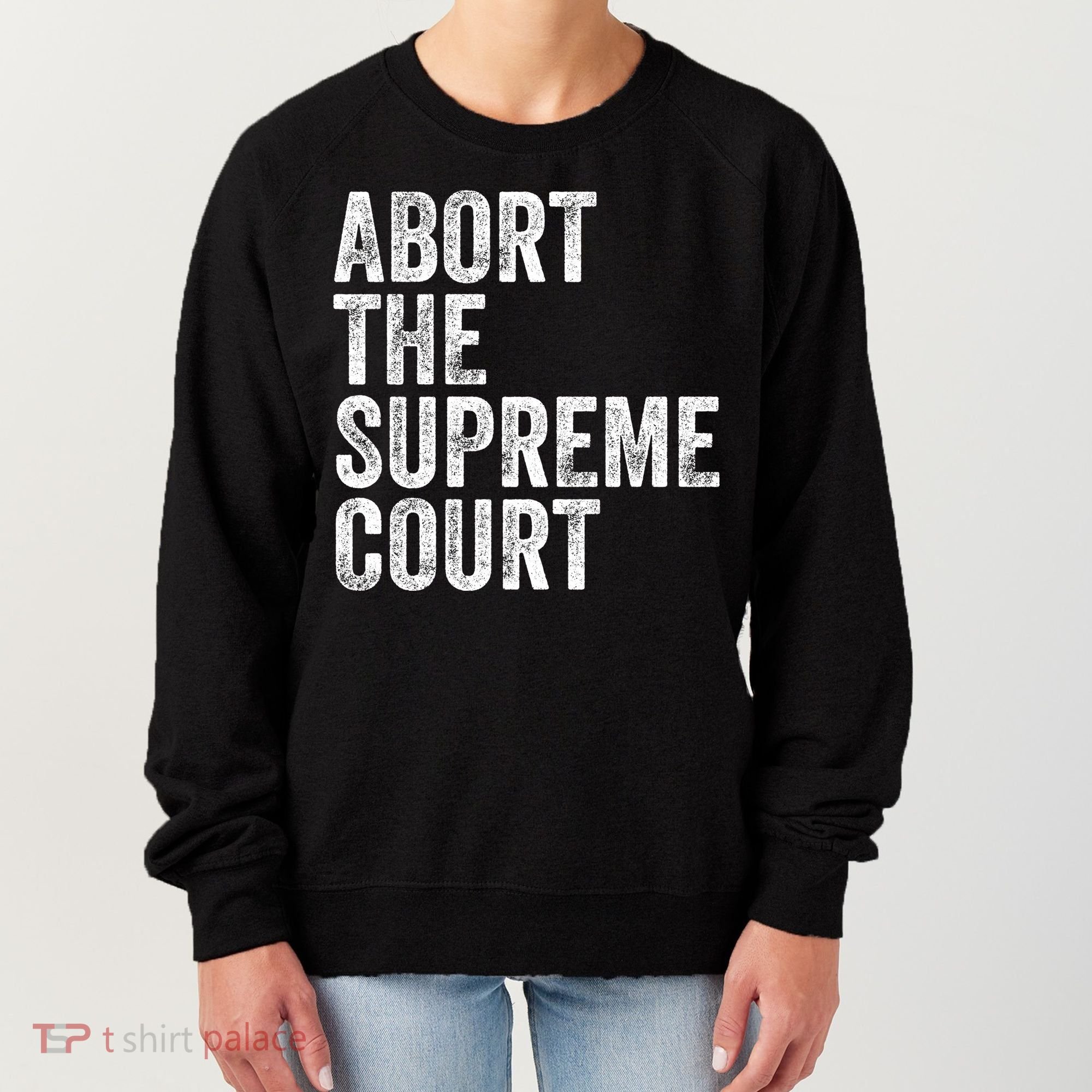 ABORT THE SUPREME COURT Women's Sweatshirt