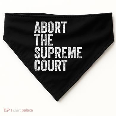 ABORT THE SUPREME COURT USA-Made Doggie Bandana