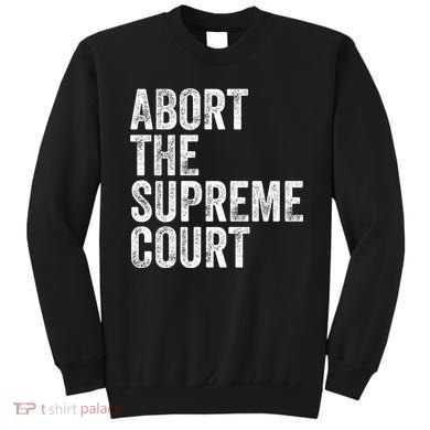 ABORT THE SUPREME COURT Sweatshirt