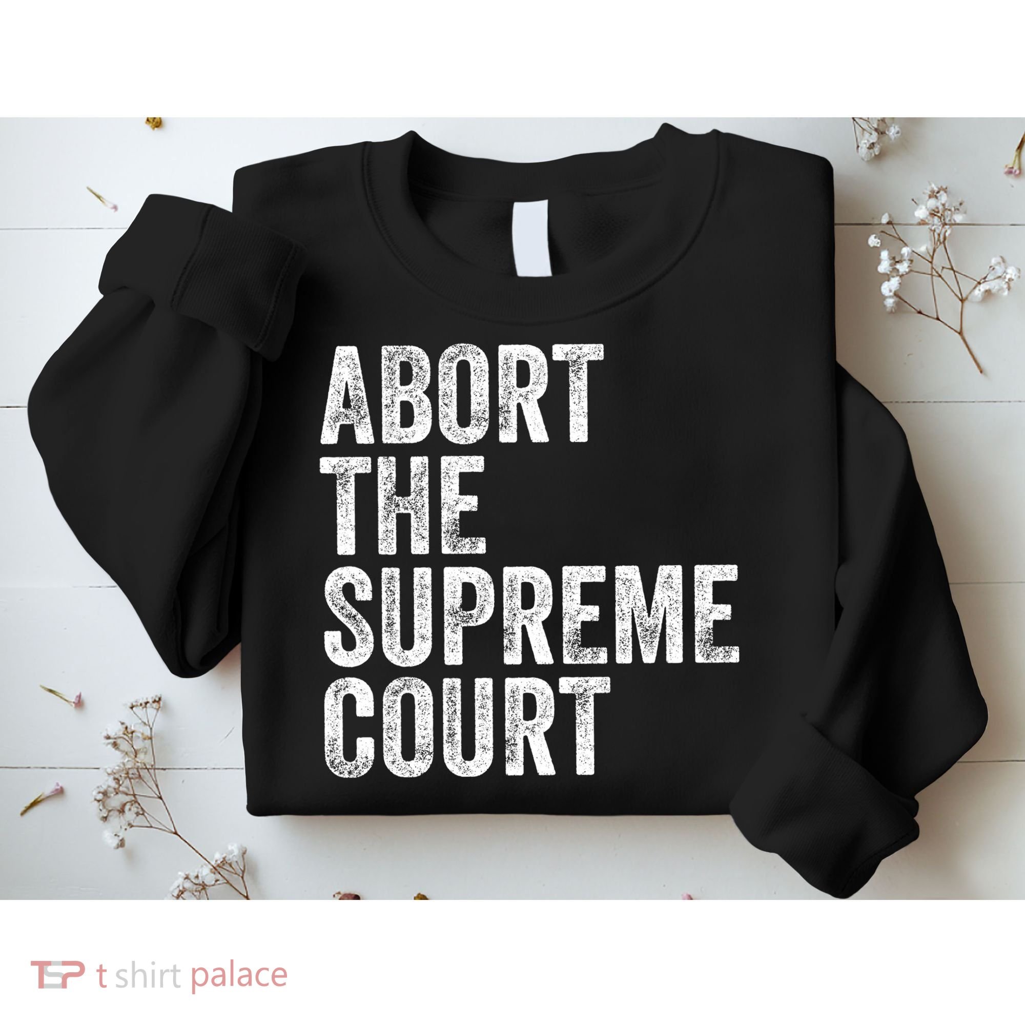 ABORT THE SUPREME COURT Sweatshirt