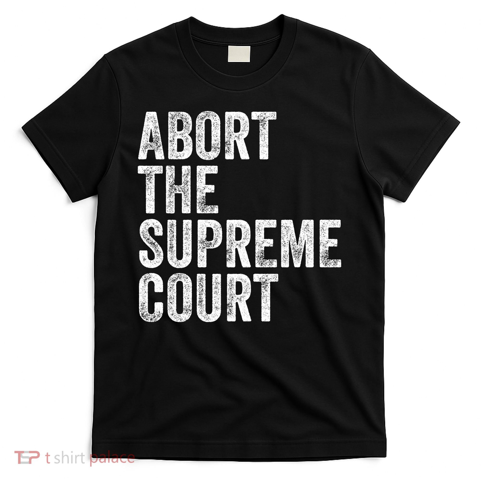 ABORT THE SUPREME COURT T-Shirt