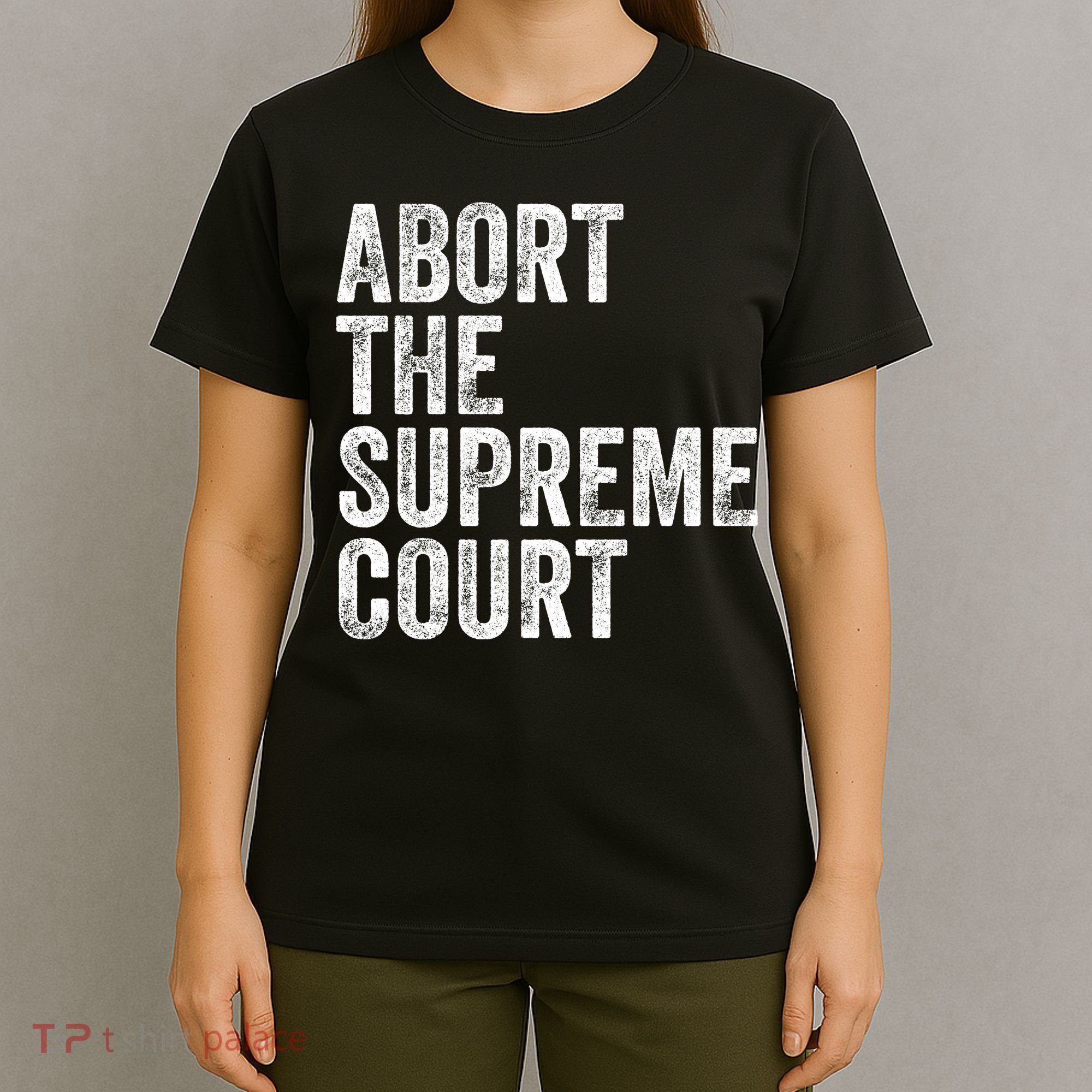 ABORT THE SUPREME COURT T-Shirt