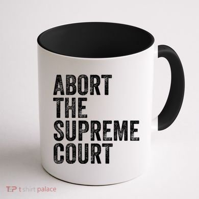 ABORT THE SUPREME COURT Coffee Mug back