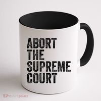 ABORT THE SUPREME COURT Coffee Mug thumb 1