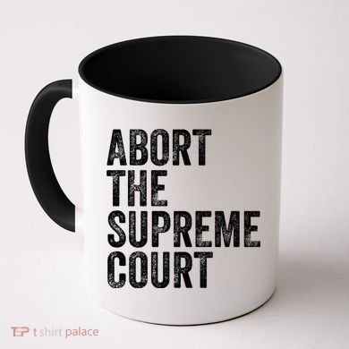 ABORT THE SUPREME COURT Coffee Mug