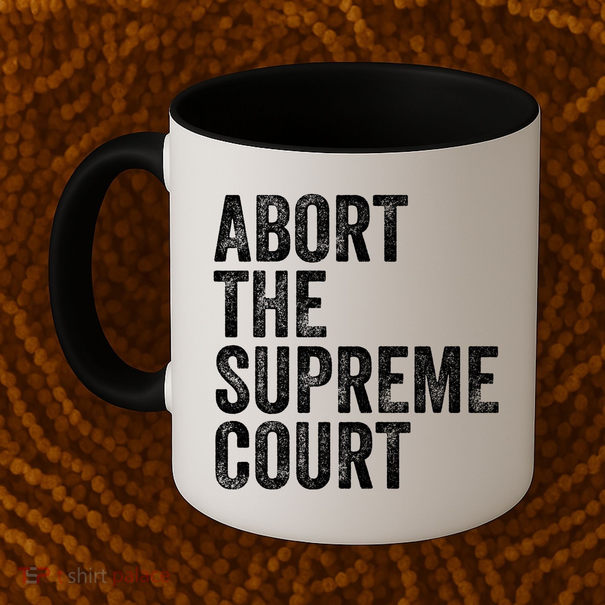 ABORT THE SUPREME COURT Coffee Mug