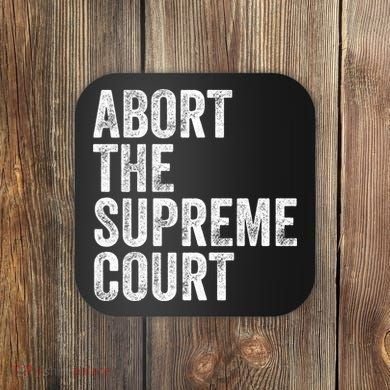ABORT THE SUPREME COURT Coaster