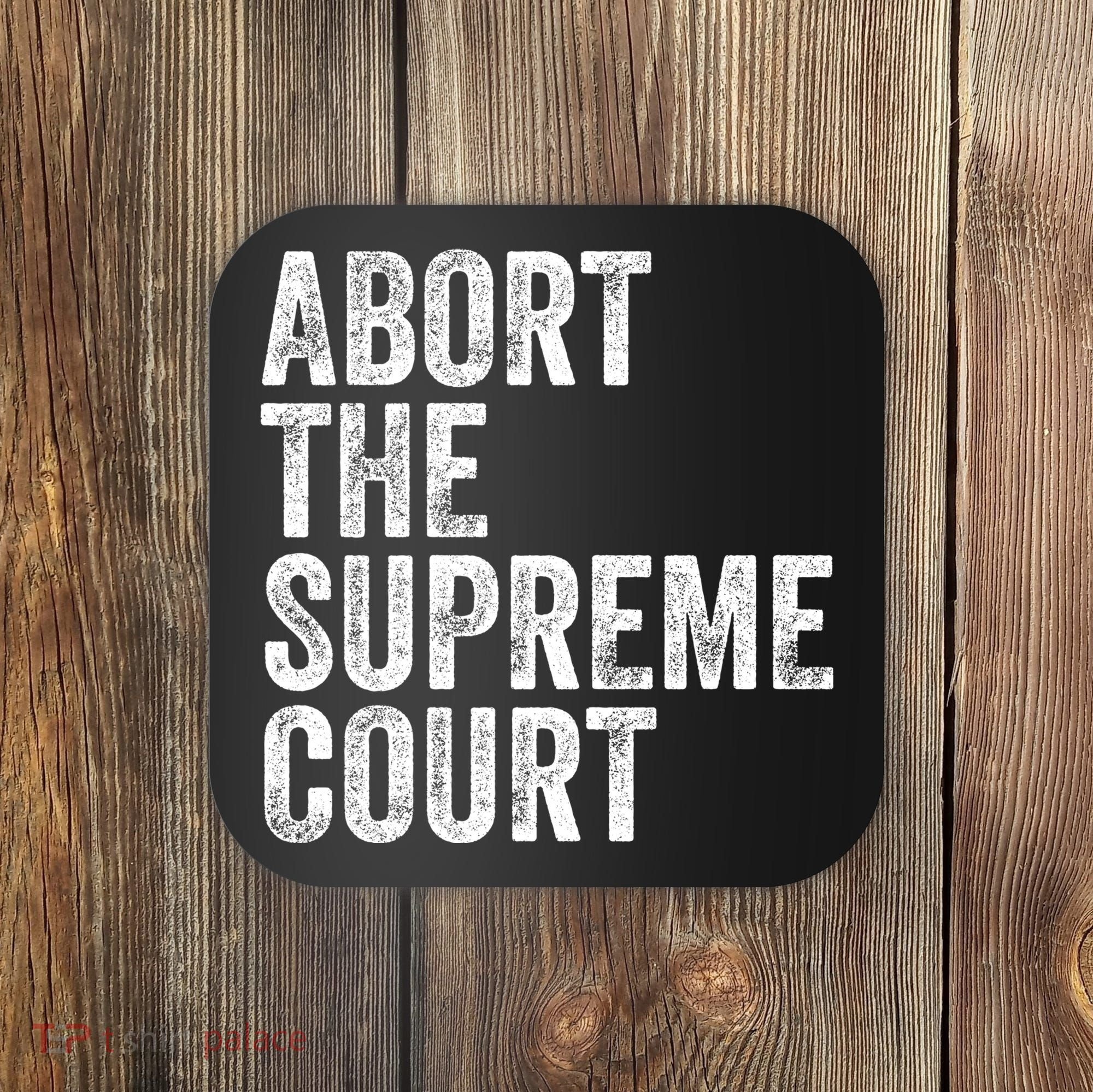 ABORT THE SUPREME COURT Coaster