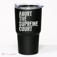 ABORT THE SUPREME COURT Tumbler thumb 0