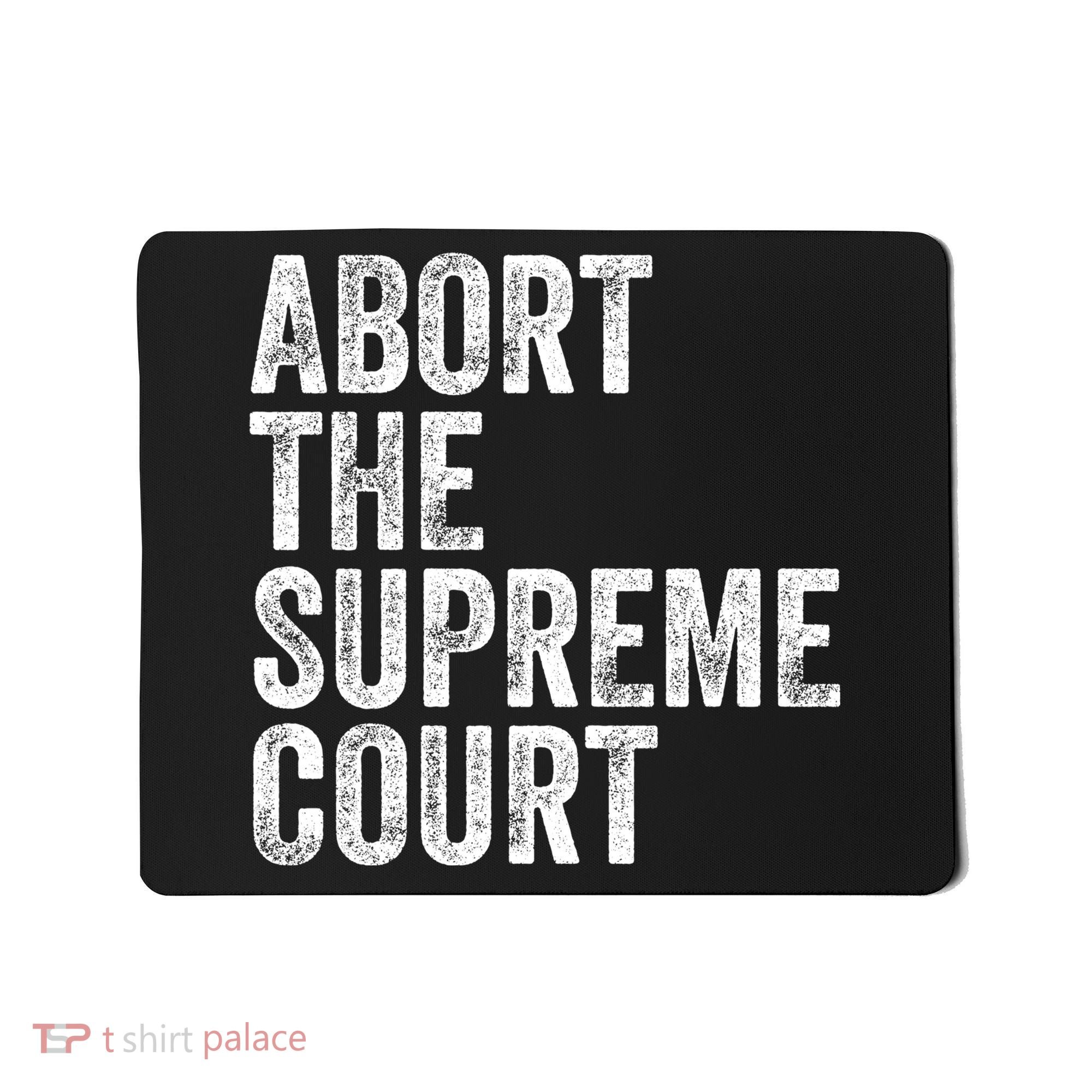 ABORT THE SUPREME COURT Mousepad