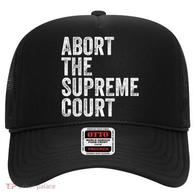 ABORT THE SUPREME COURT Hat