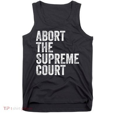 ABORT THE SUPREME COURT Tank Top
