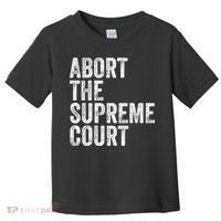 ABORT THE SUPREME COURT Toddler T-Shirt thumb 0