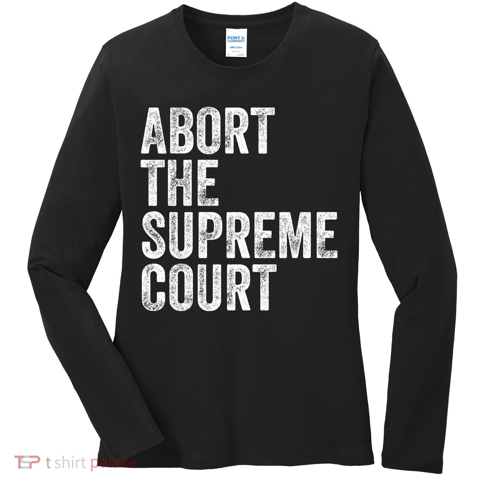 ABORT THE SUPREME COURT Women's Long Sleeve Shirt