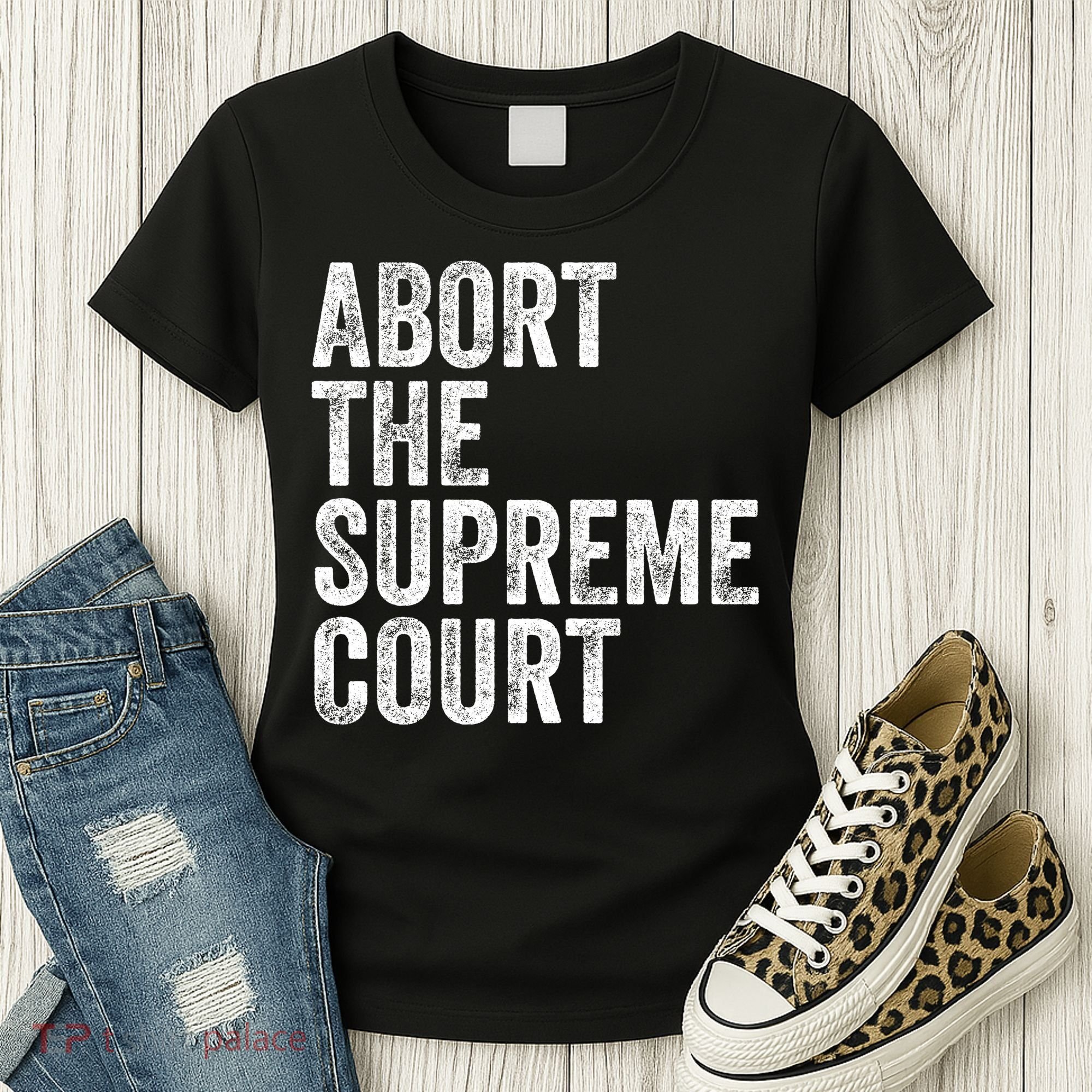 ABORT THE SUPREME COURT Women's T-Shirt
