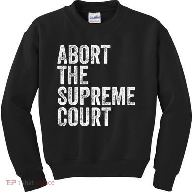 ABORT THE SUPREME COURT Kids Sweatshirt