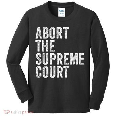 ABORT THE SUPREME COURT Kids Long Sleeve Shirt