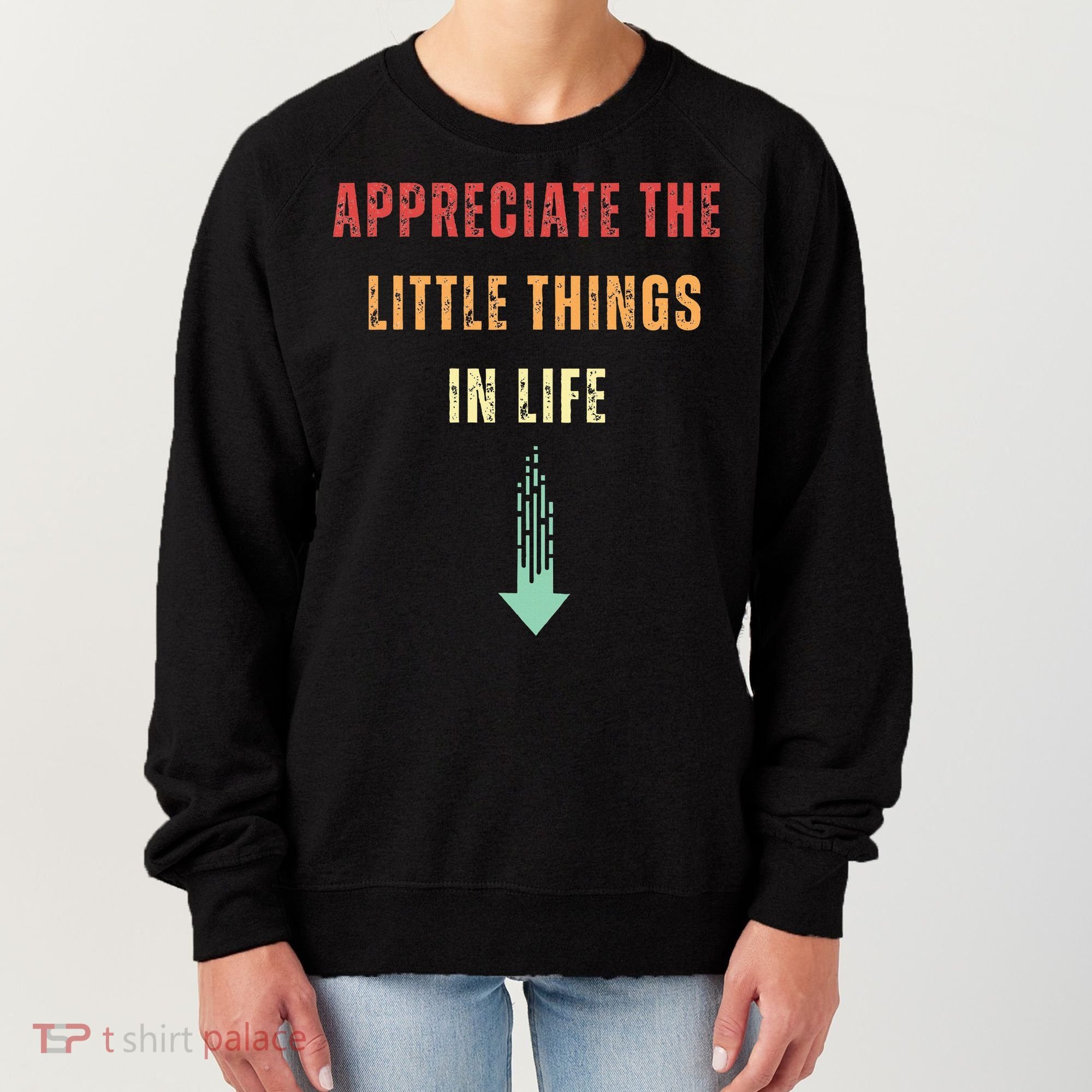 Appreciate The Small Things In Life Funny Arrow Sarcasm Pun Women's Sweatshirt