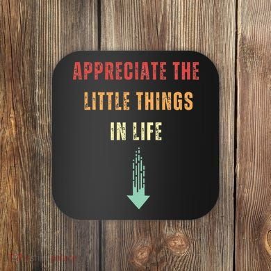 Appreciate The Small Things In Life Funny Arrow Sarcasm Pun Coaster