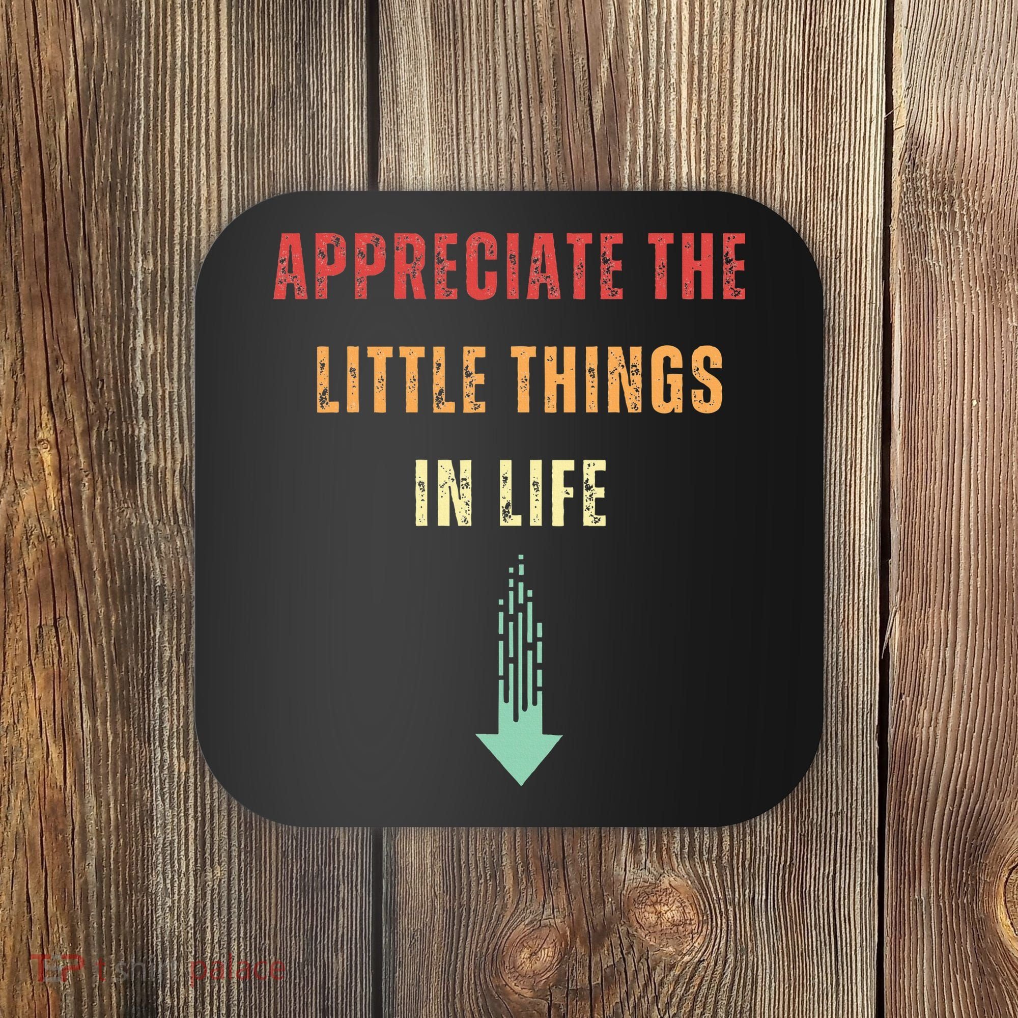 Appreciate The Small Things In Life Funny Arrow Sarcasm Pun Coaster