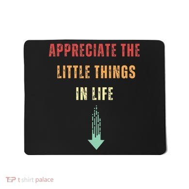 Appreciate The Small Things In Life Funny Arrow Sarcasm Pun Mousepad