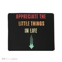 Appreciate The Small Things In Life Funny Arrow Sarcasm Pun Mousepad thumb 0