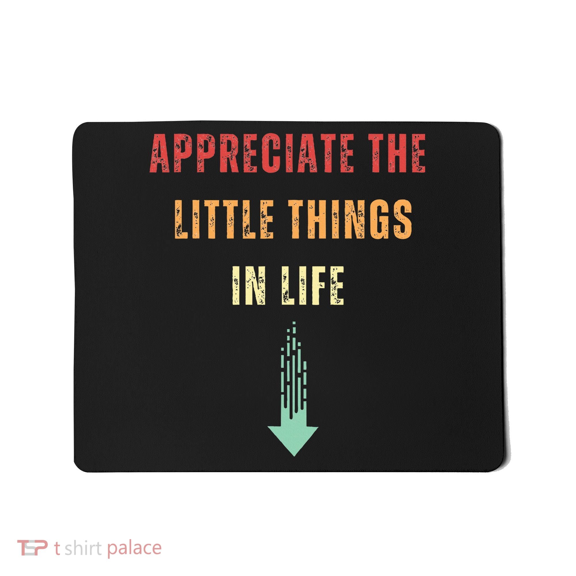 Appreciate The Small Things In Life Funny Arrow Sarcasm Pun Mousepad