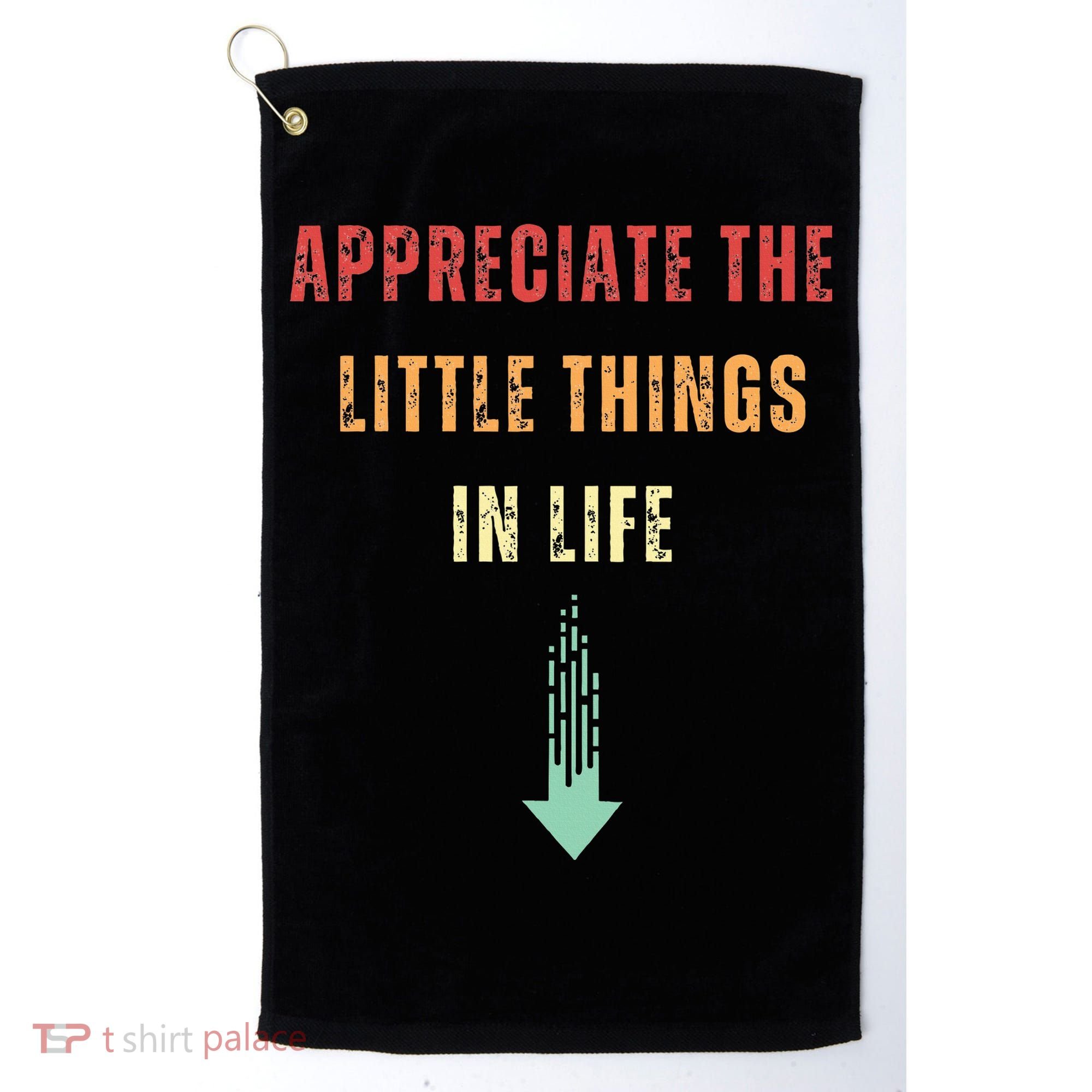 Appreciate The Small Things In Life Funny Arrow Sarcasm Pun Golf Towel