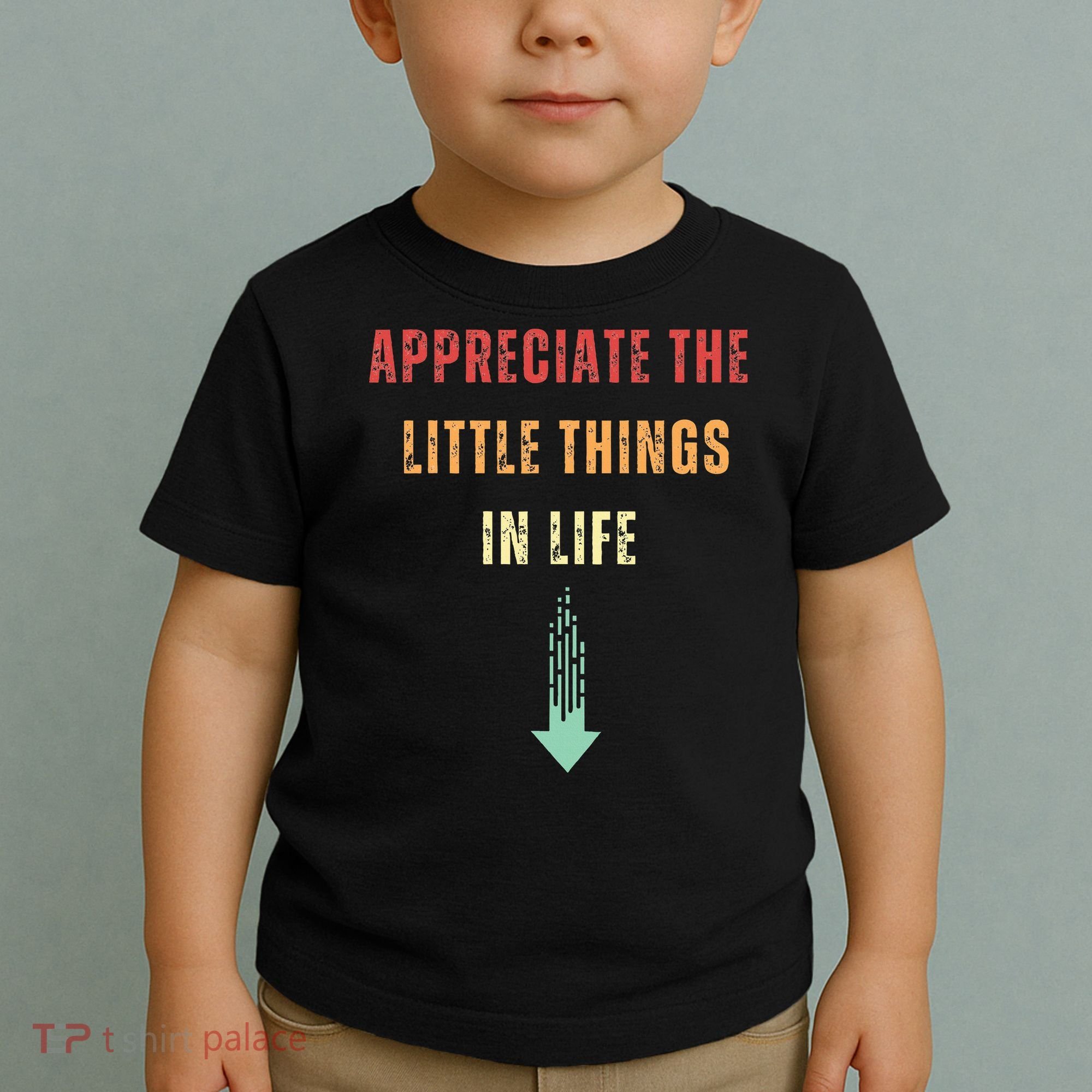 Appreciate The Small Things In Life Funny Arrow Sarcasm Pun Toddler T-Shirt