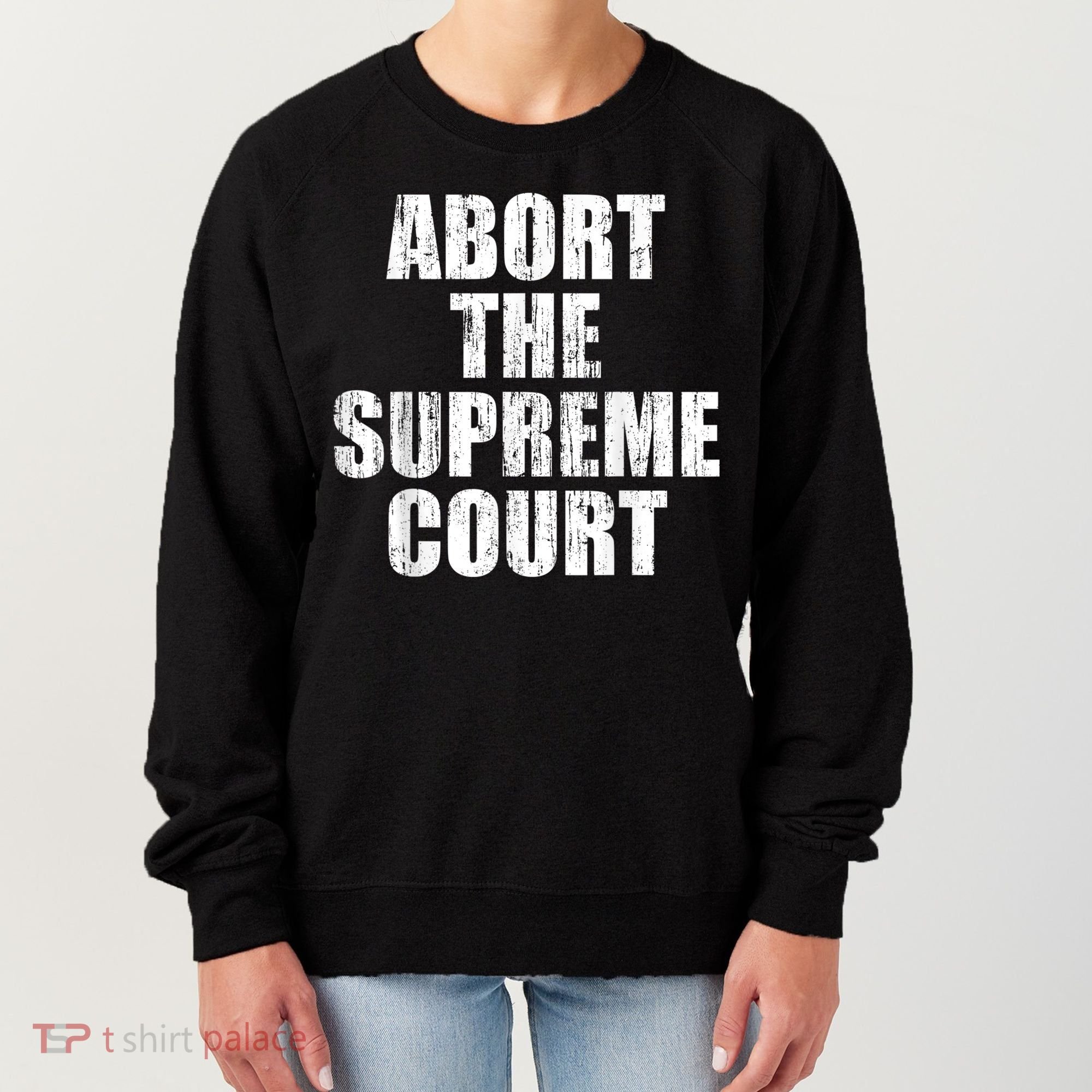 ABORT THE SUPREME COURT Women's Sweatshirt