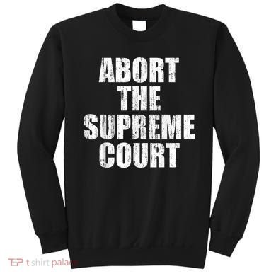 ABORT THE SUPREME COURT Sweatshirt