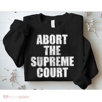 ABORT THE SUPREME COURT Sweatshirt thumb 2