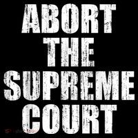 ABORT THE SUPREME COURT Sweatshirt thumb 3