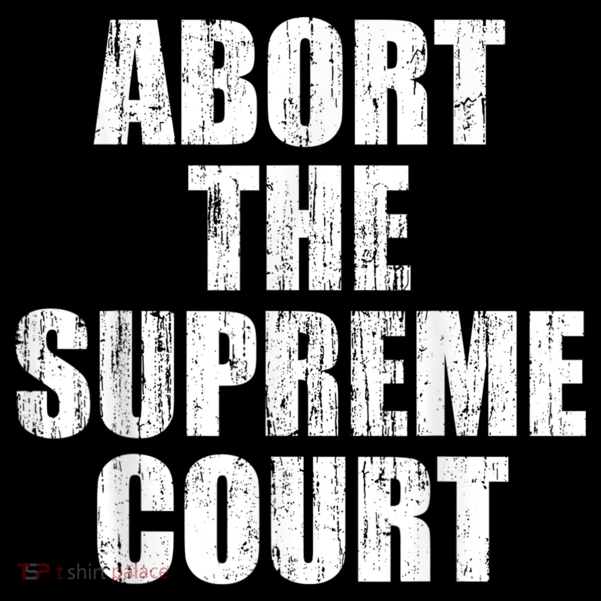 ABORT THE SUPREME COURT Sweatshirt