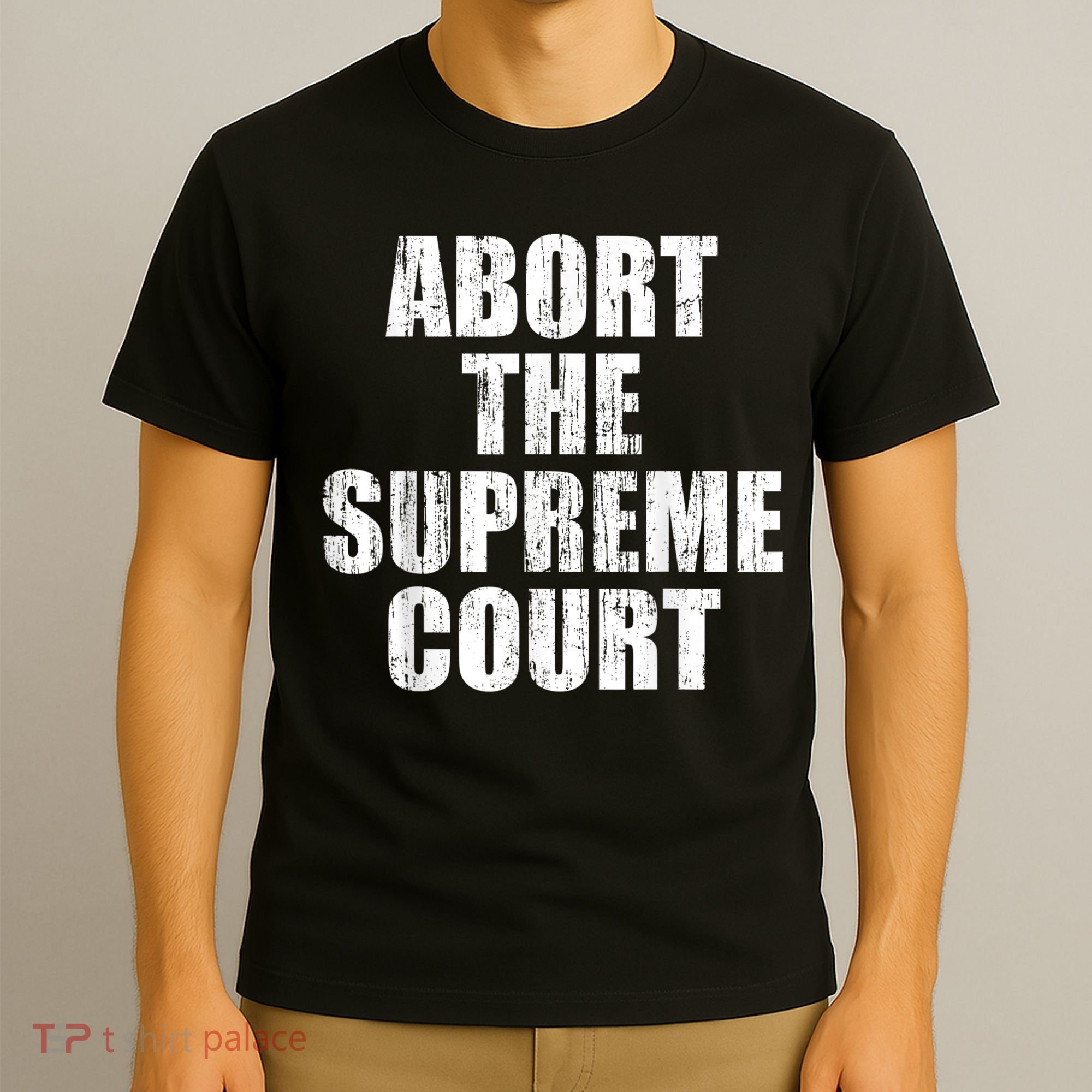 ABORT THE SUPREME COURT T-Shirt