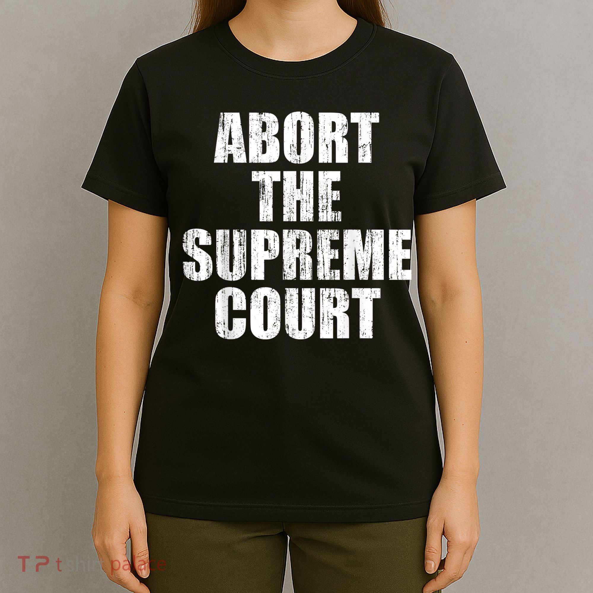 ABORT THE SUPREME COURT T-Shirt