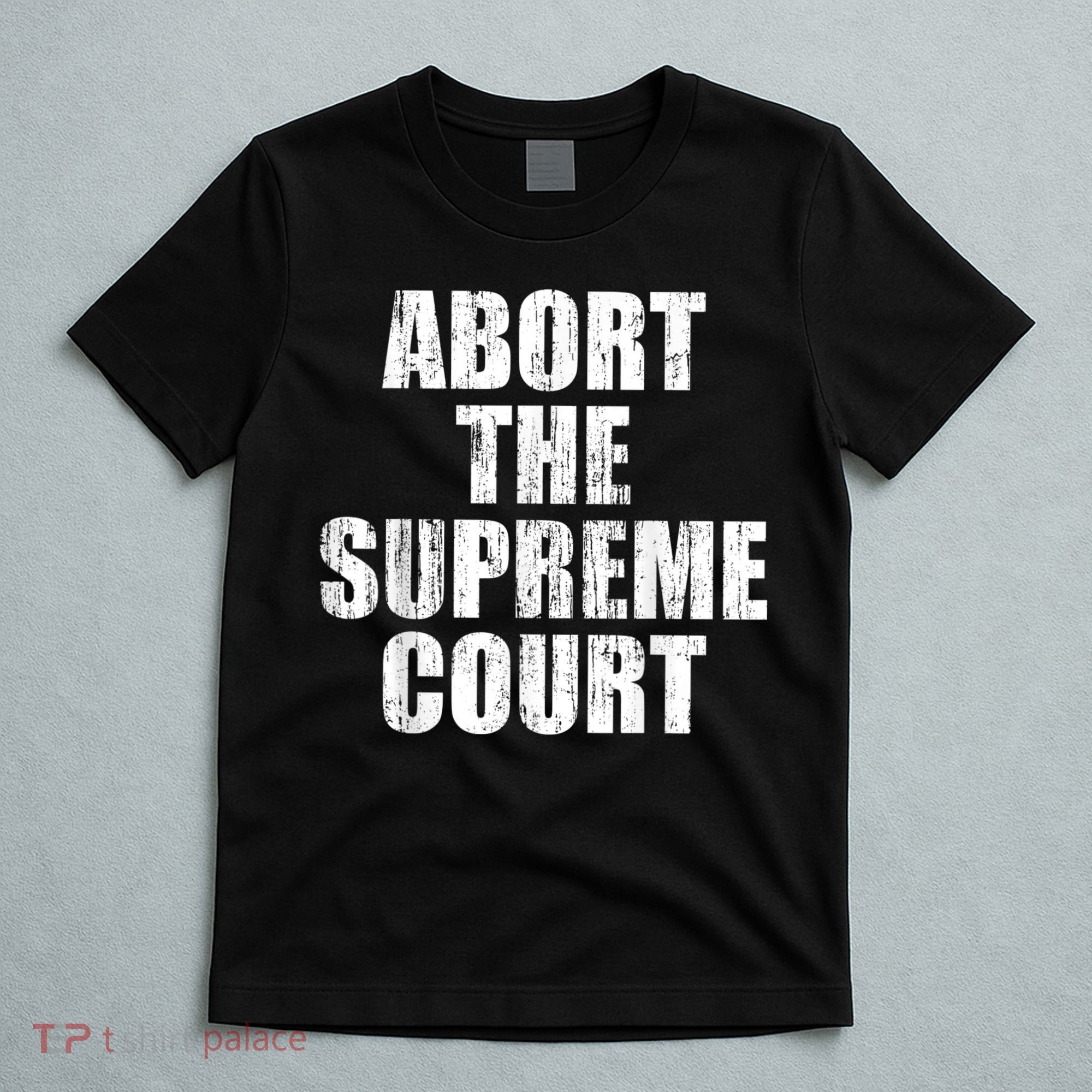 ABORT THE SUPREME COURT T-Shirt
