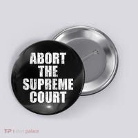 ABORT THE SUPREME COURT Button thumb 0
